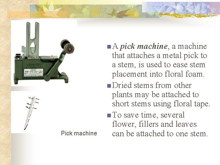 n. A Pick machine pick machine, a machine that attaches a metal pick to