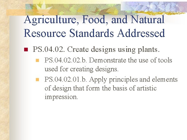 Agriculture, Food, and Natural Resource Standards Addressed n PS. 04. 02. Create designs using