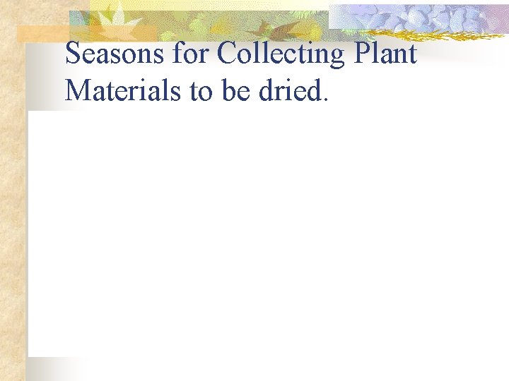 Seasons for Collecting Plant Materials to be dried. 