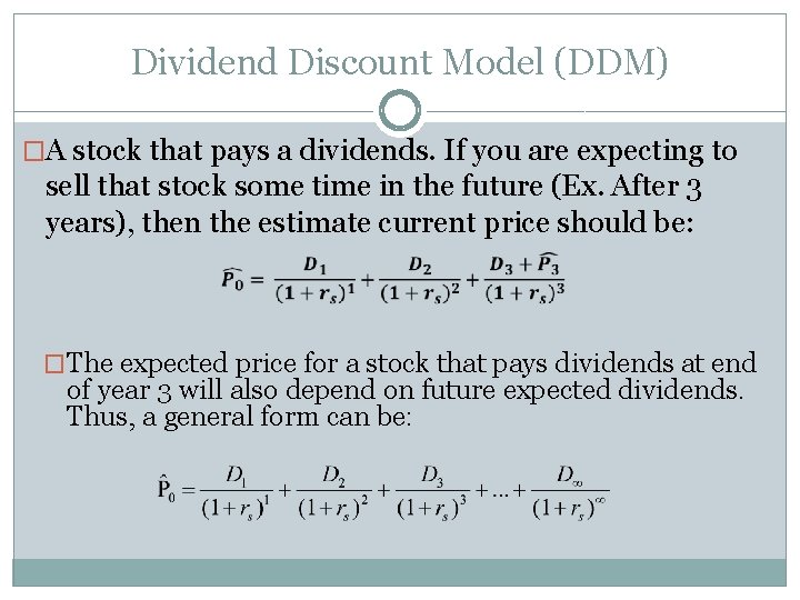 Dividend Discount Model (DDM) �A stock that pays a dividends. If you are expecting