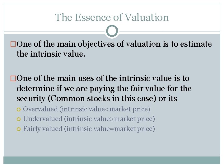 The Essence of Valuation �One of the main objectives of valuation is to estimate