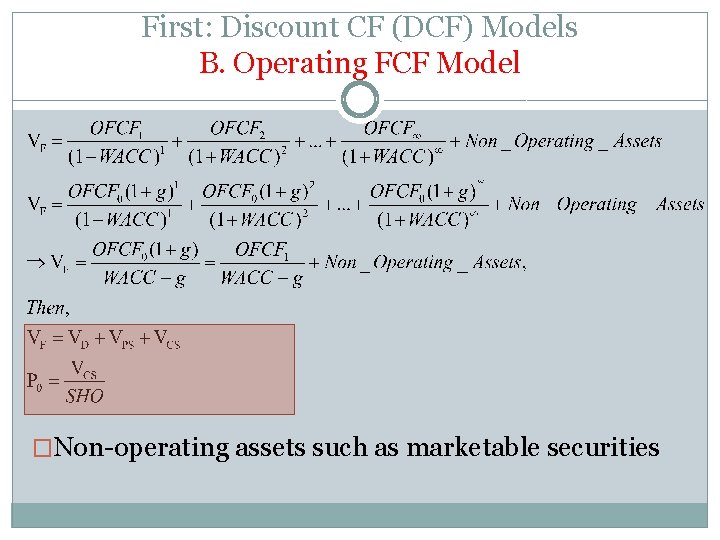 First: Discount CF (DCF) Models B. Operating FCF Model �Non-operating assets such as marketable