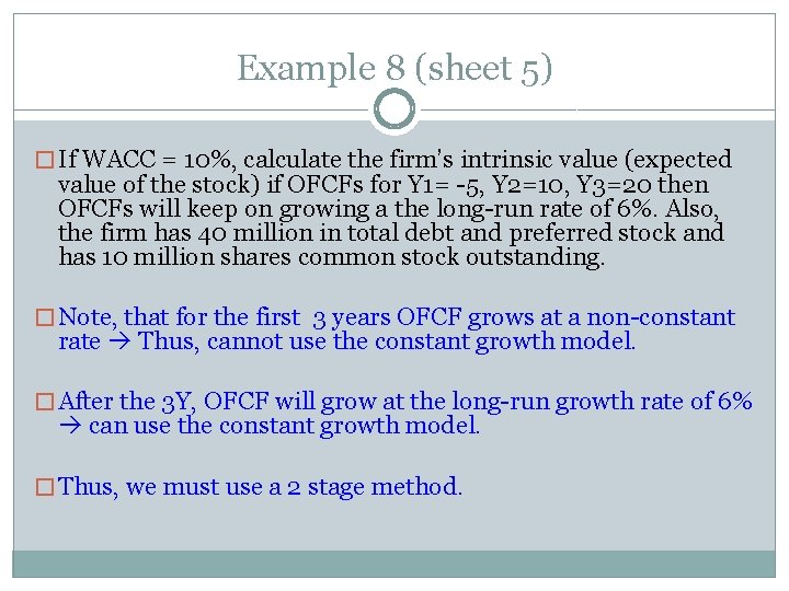Example 8 (sheet 5) � If WACC = 10%, calculate the firm’s intrinsic value