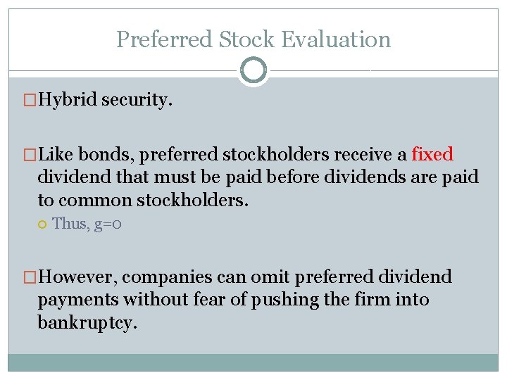 Preferred Stock Evaluation �Hybrid security. �Like bonds, preferred stockholders receive a fixed dividend that