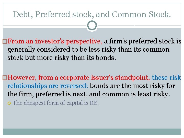Debt, Preferred stock, and Common Stock. �From an investor's perspective, a firm's preferred stock