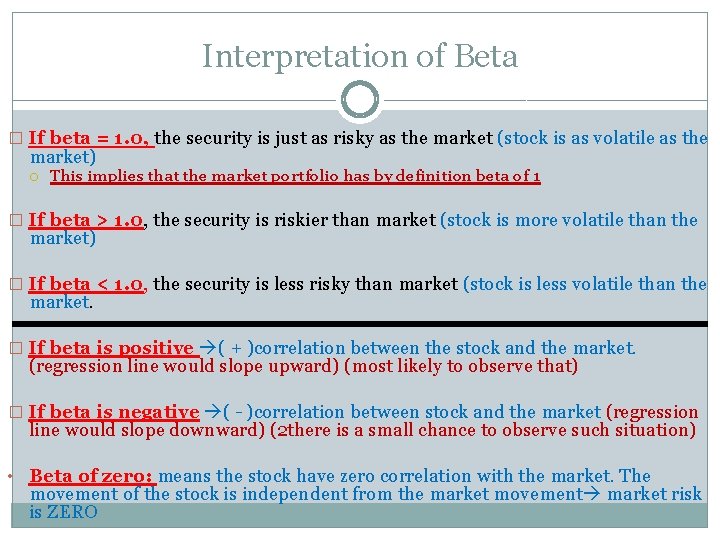 Interpretation of Beta � If beta = 1. 0, the security is just as