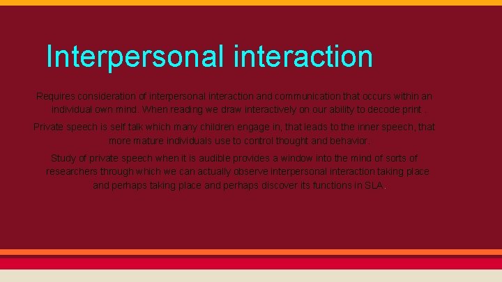 Interpersonal interaction Requires consideration of interpersonal interaction and communication that occurs within an individual