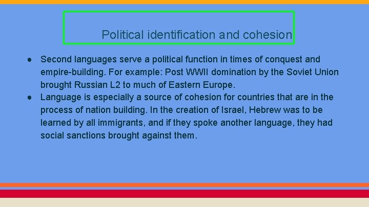 Political identification and cohesion ● Second languages serve a political function in times of