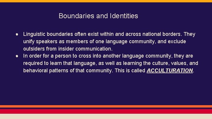 Boundaries and Identities ● Linguistic boundaries often exist within and across national borders. They