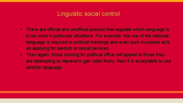 Linguistic social control • There are official and unofficial policies that regulate which language