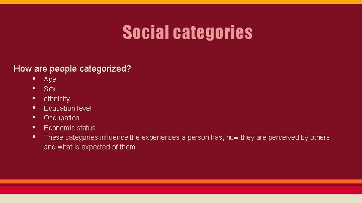 Social categories How are people categorized? • Age • Sex • ethnicity • Education