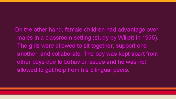 On the other hand, female children had advantage over males in a classroom setting