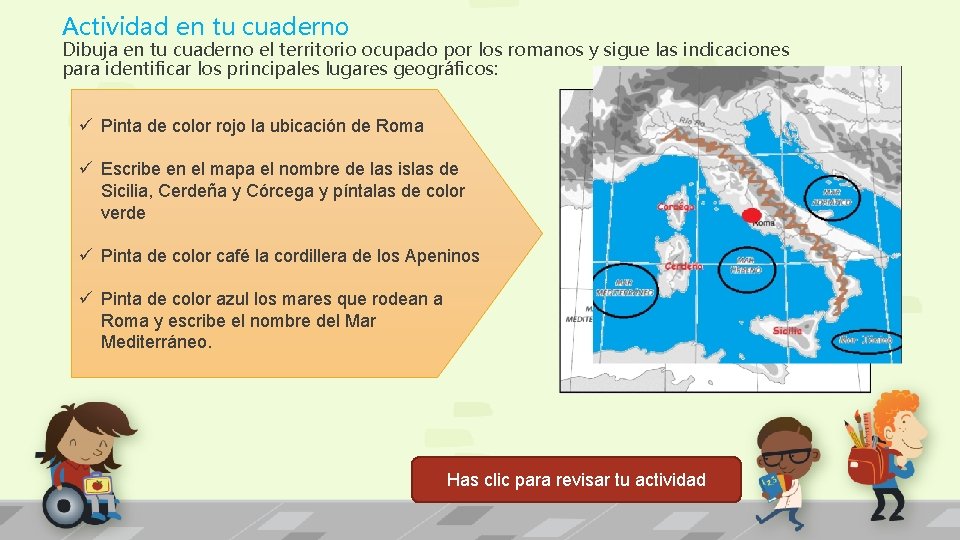 Actividad en tu cuaderno Dibuja en tu cuaderno el territorio ocupado por los romanos