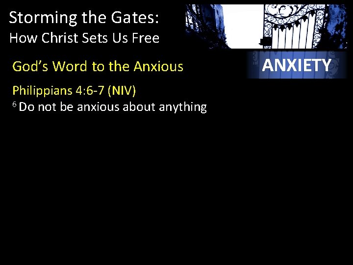 Storming the Gates: How Christ Sets Us Free God’s Word to the Anxious Philippians