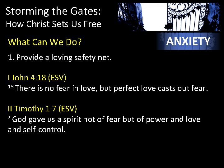 Storming the Gates: How Christ Sets Us Free What Can We Do? ANXIETY 1.