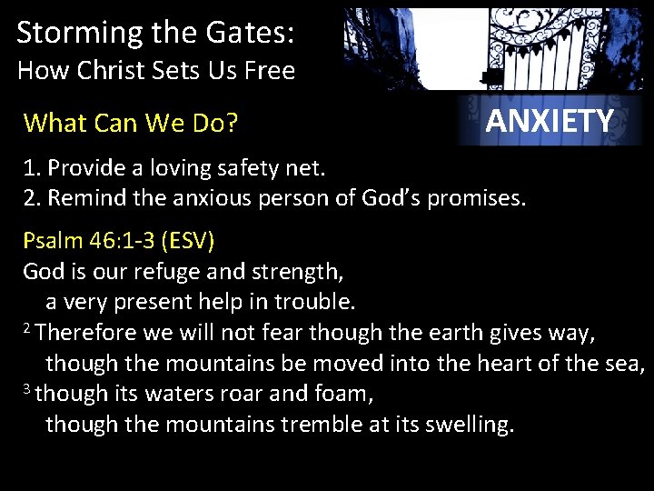 Storming the Gates: How Christ Sets Us Free What Can We Do? ANXIETY 1.