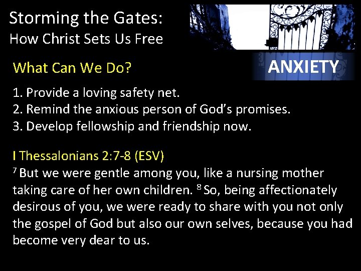 Storming the Gates: How Christ Sets Us Free What Can We Do? ANXIETY 1.