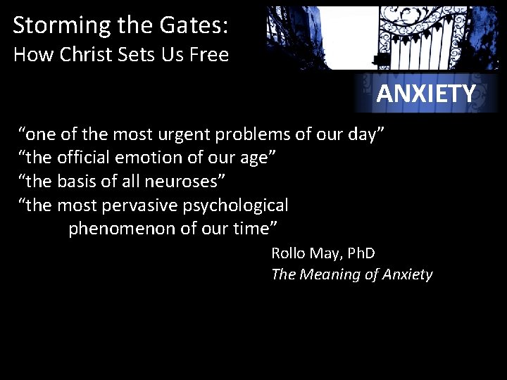 Storming the Gates: How Christ Sets Us Free ANXIETY “one of the most urgent