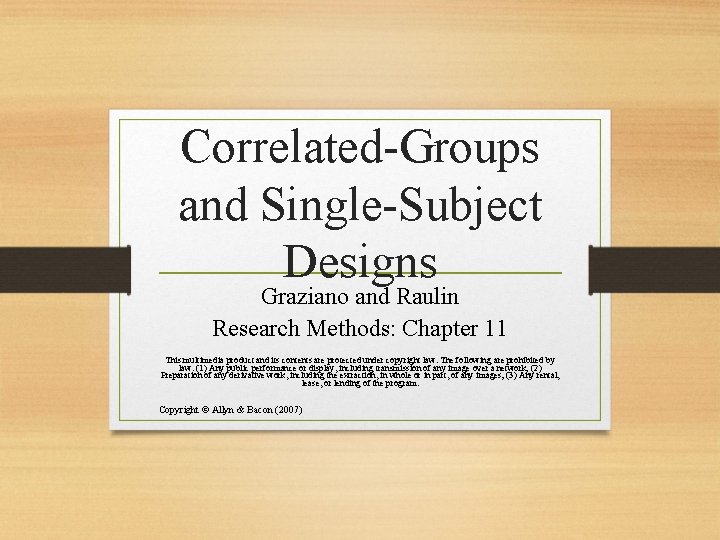 Correlated-Groups and Single-Subject Designs Graziano and Raulin Research Methods: Chapter 11 This multimedia product