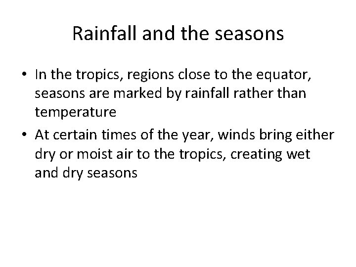 Rainfall and the seasons • In the tropics, regions close to the equator, seasons