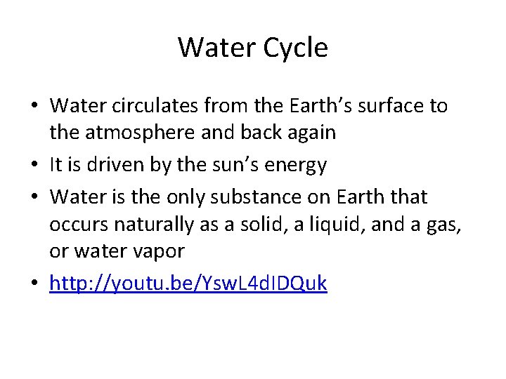 Water Cycle • Water circulates from the Earth’s surface to the atmosphere and back