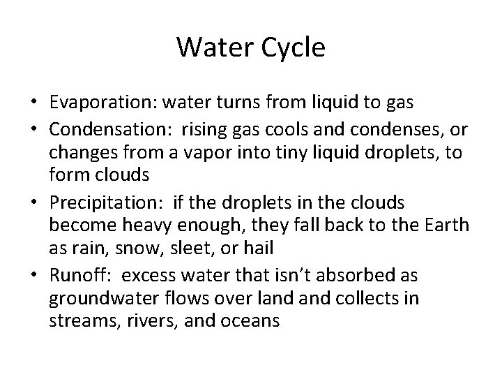 Water Cycle • Evaporation: water turns from liquid to gas • Condensation: rising gas