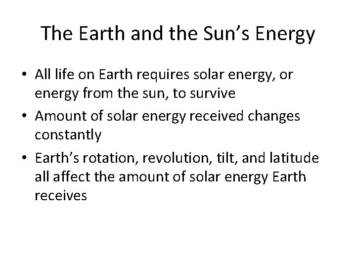 The Earth and the Sun’s Energy • All life on Earth requires solar energy,