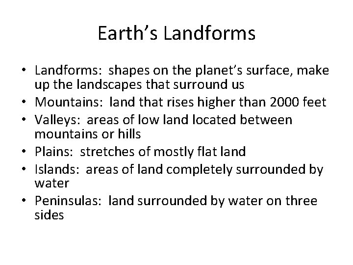Earth’s Landforms • Landforms: shapes on the planet’s surface, make up the landscapes that