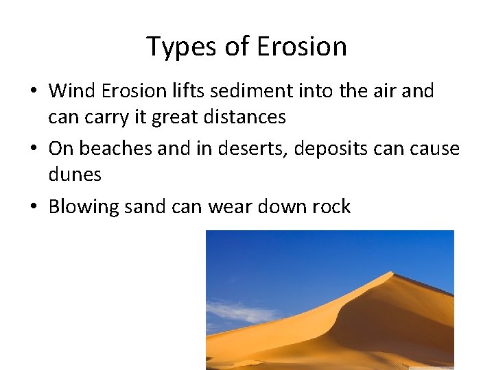 Types of Erosion • Wind Erosion lifts sediment into the air and can carry