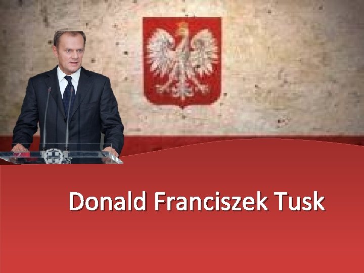 Donald Franciszek Tusk 