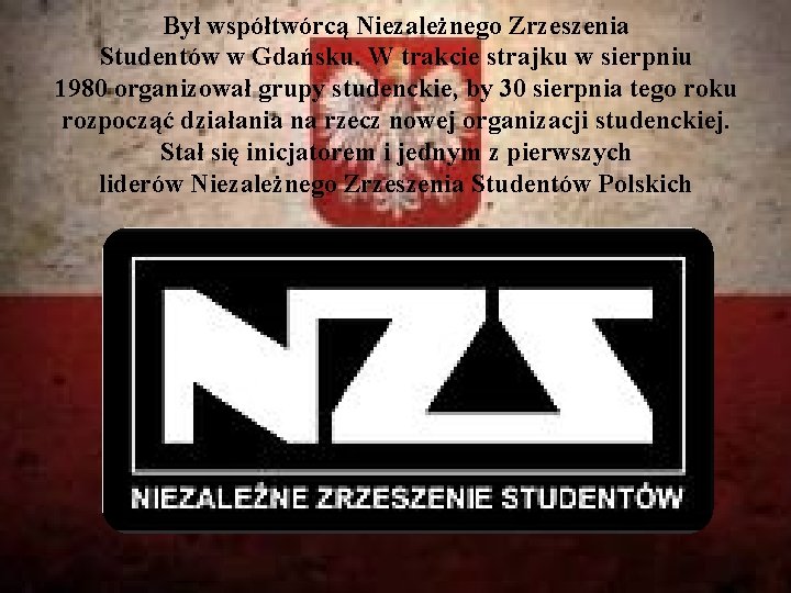 Był współtwórcą Niezależnego Zrzeszenia Studentów w Gdańsku. W trakcie strajku w sierpniu 1980 organizował