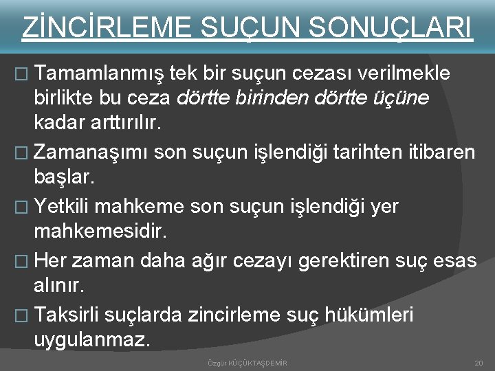 ZİNCİRLEME SUÇUN SONUÇLARI � Tamamlanmış tek bir suçun cezası verilmekle birlikte bu ceza dörtte