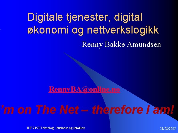 Digitale tjenester, digital økonomi og nettverkslogikk Renny Bakke Amundsen Renny. BA@online. no ’m on