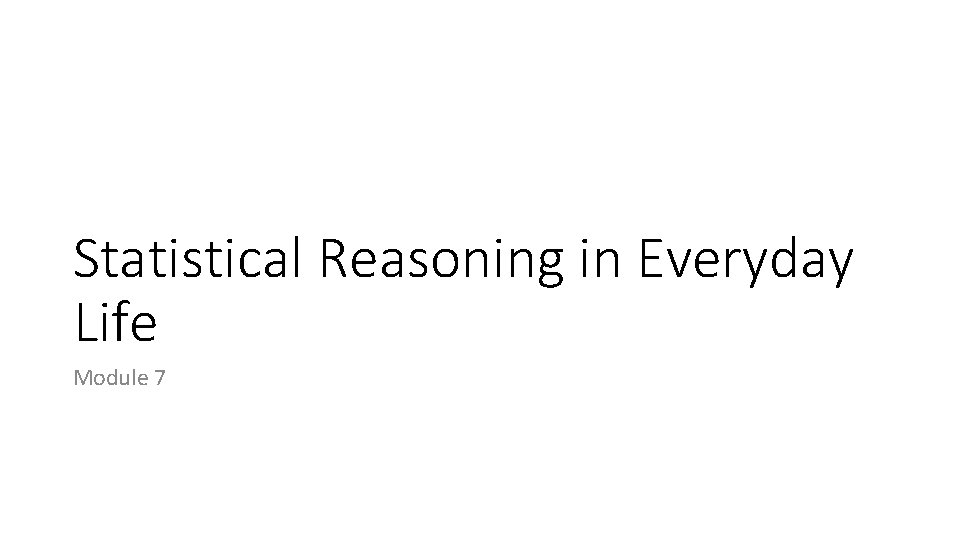 Statistical Reasoning in Everyday Life Module 7 