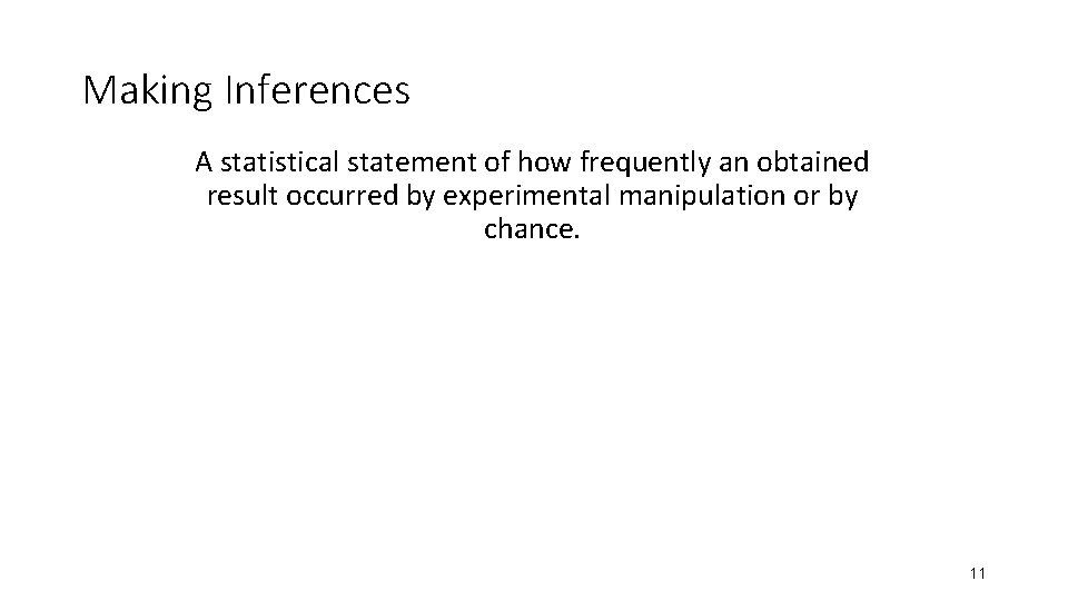 Making Inferences A statistical statement of how frequently an obtained result occurred by experimental