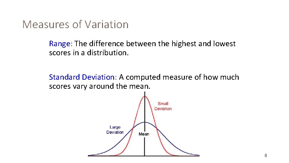 Measures of Variation Range: The difference between the highest and lowest scores in a