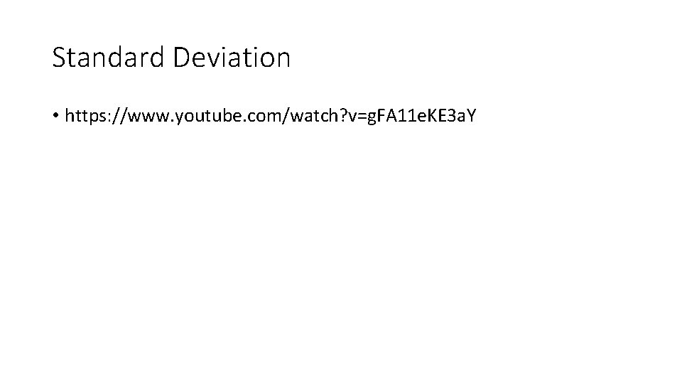 Standard Deviation • https: //www. youtube. com/watch? v=g. FA 11 e. KE 3 a.