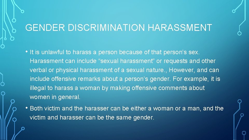 GENDER DISCRIMINATION HARASSMENT • It is unlawful to harass a person because of that