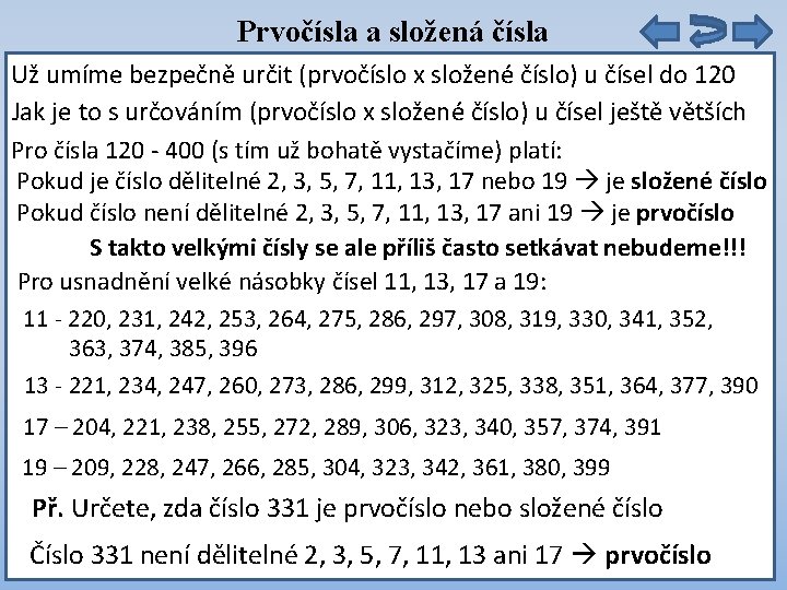 Prvočísla a složená čísla Už umíme bezpečně určit (prvočíslo x složené číslo) u čísel