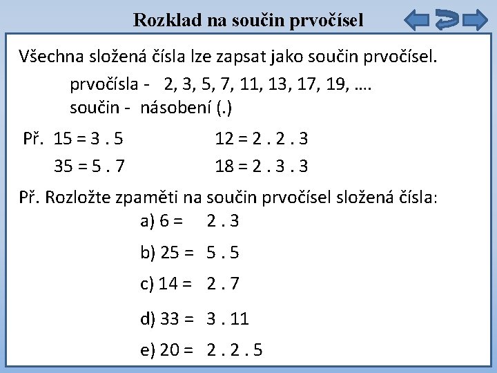 Rozklad na součin prvočísel Všechna složená čísla lze zapsat jako součin prvočísel. prvočísla -