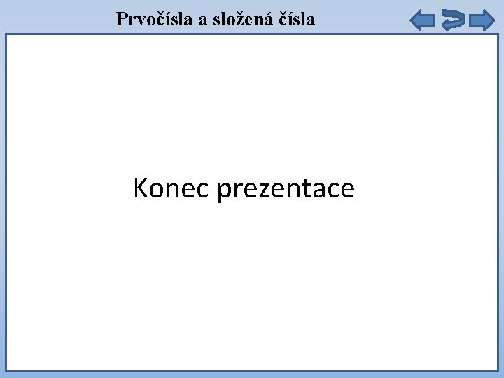 Prvočísla a složená čísla Konec prezentace 9. 5= 