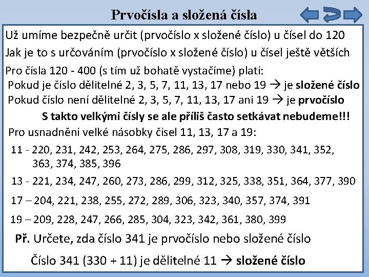 Prvočísla a složená čísla Už umíme bezpečně určit (prvočíslo x složené číslo) u čísel