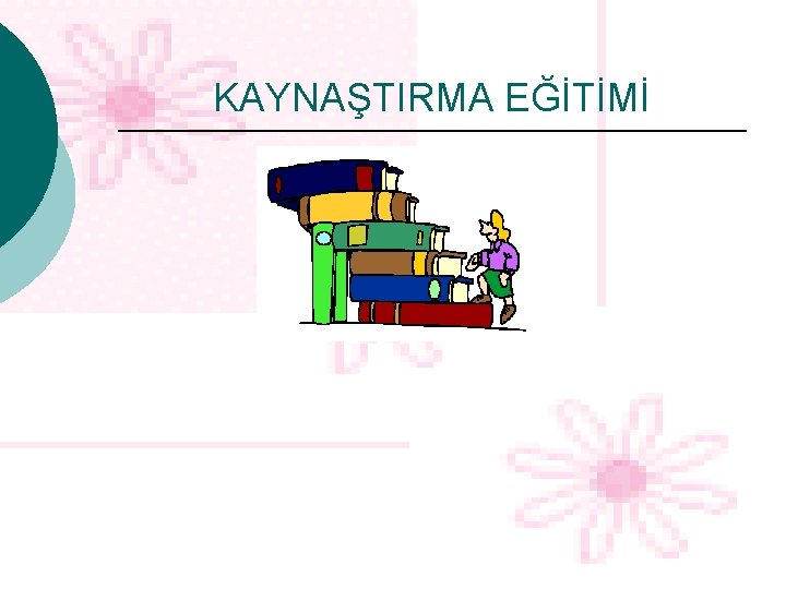 KAYNAŞTIRMA EĞİTİMİ 