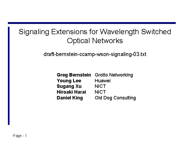 Signaling Extensions for Wavelength Switched Optical Networks draft-bernstein-ccamp-wson-signaling-03. txt Greg Bernstein Young Lee Sugang