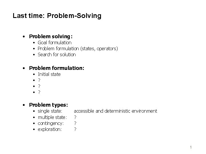 Last time: Problem-Solving • Problem solving: • Goal formulation • Problem formulation (states, operators)