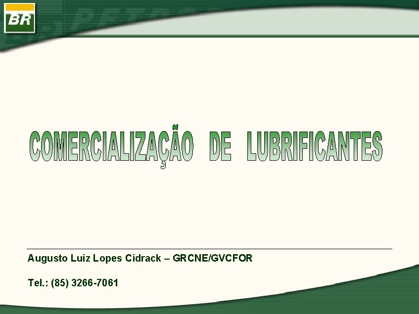 Augusto Luiz Lopes Cidrack – GRCNE/GVCFOR Tel. : (85) 3266 -7061 