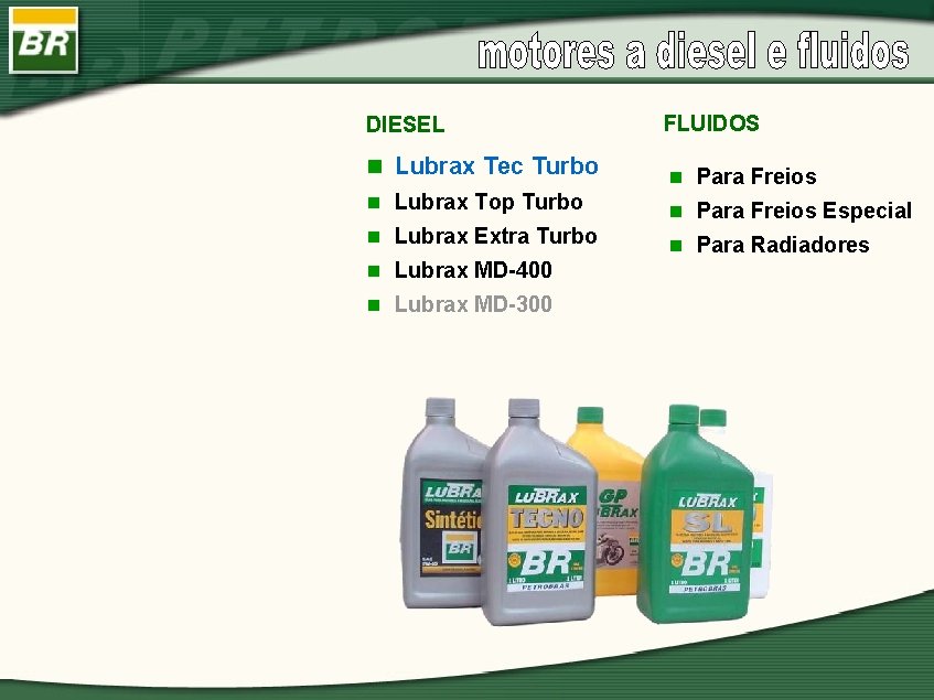 DIESEL FLUIDOS n Lubrax Tec Turbo n Para Freios n Lubrax Top Turbo n