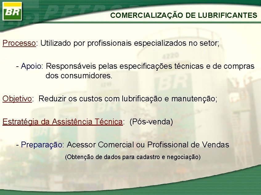 COMERCIALIZAÇÃO DE LUBRIFICANTES Processo: Utilizado por profissionais especializados no setor; - Apoio: Responsáveis pelas