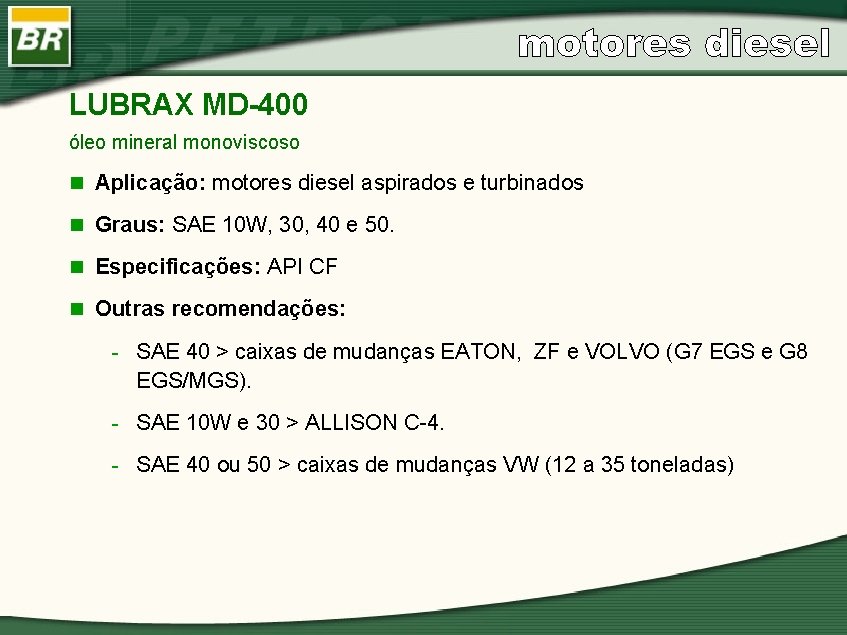 LUBRAX MD-400 óleo mineral monoviscoso n Aplicação: motores diesel aspirados e turbinados n Graus: