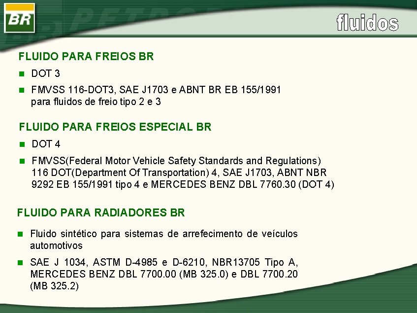 FLUIDO PARA FREIOS BR n DOT 3 n FMVSS 116 -DOT 3, SAE J